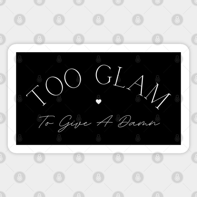Too Glam To Give A Damn. Classy, Stylish Fashion Quote. Sticker by That Cheeky Tee